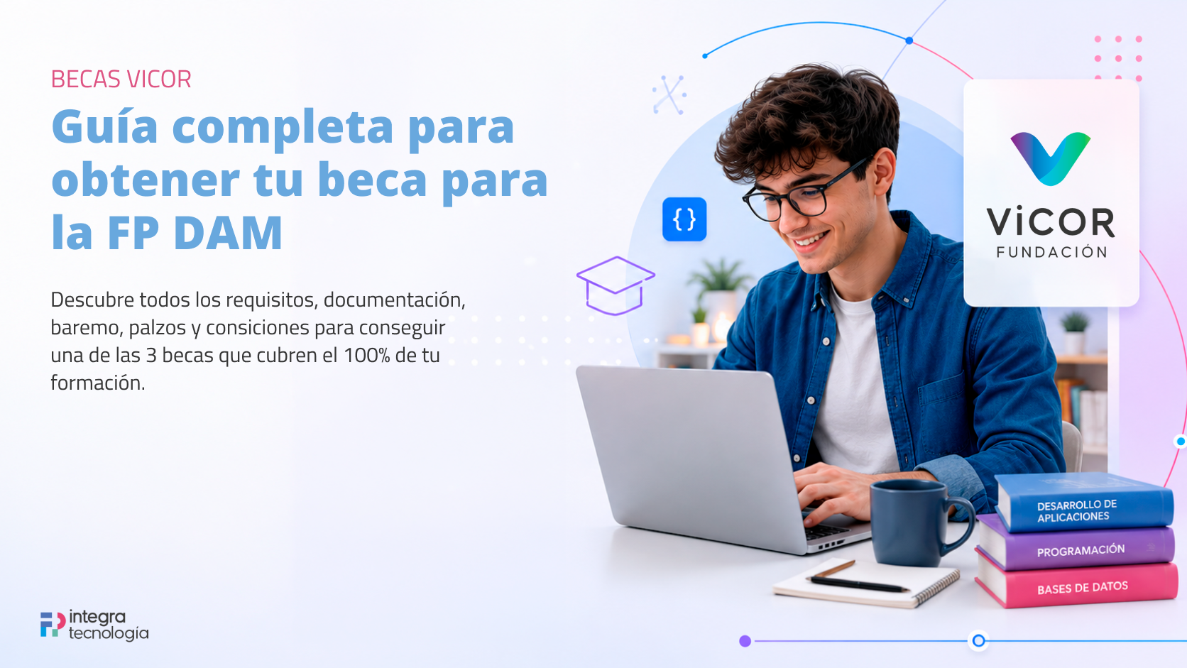 Cómo solicitar tu beca ViCOR para estudiar la FP de Integra tecnología